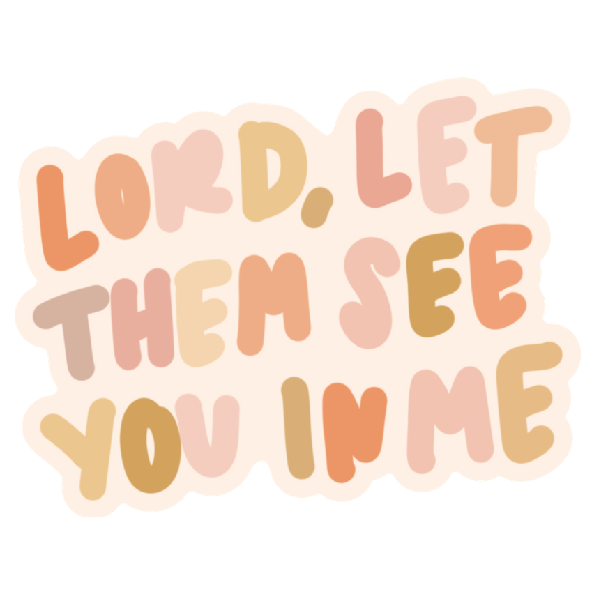 Let Them See You in Me Sticker